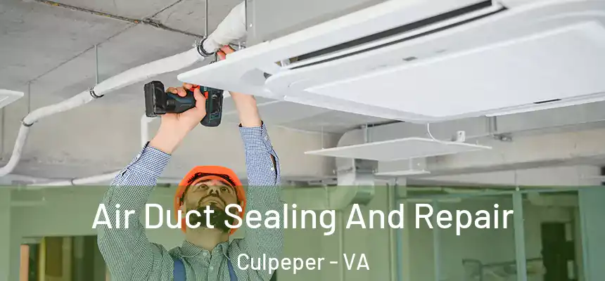  Air Duct Sealing And Repair Culpeper - VA