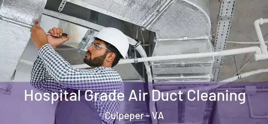 Hospital Grade Air Duct Cleaning Culpeper - VA