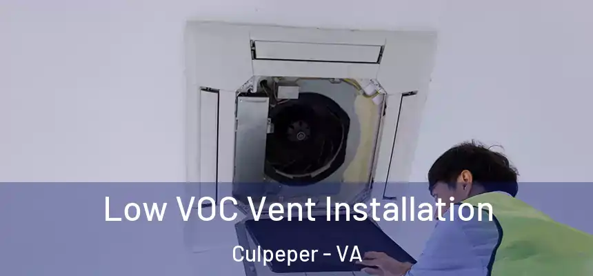 Low VOC Vent Installation Culpeper - VA