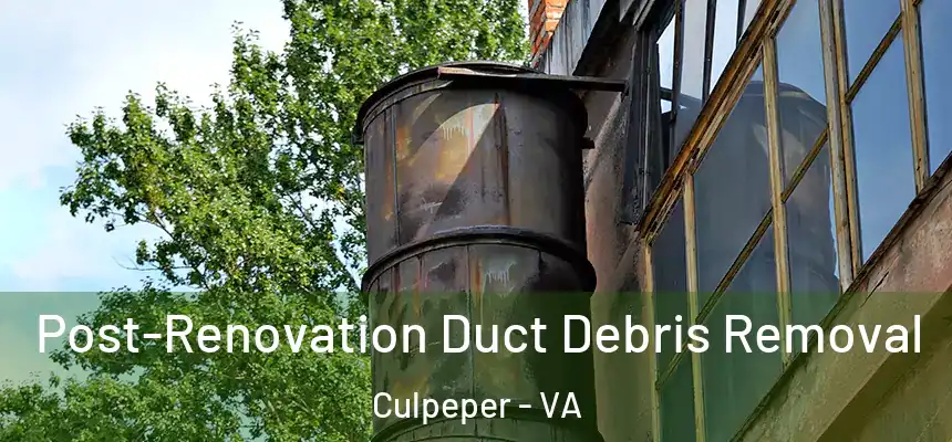  Post-Renovation Duct Debris Removal Culpeper - VA