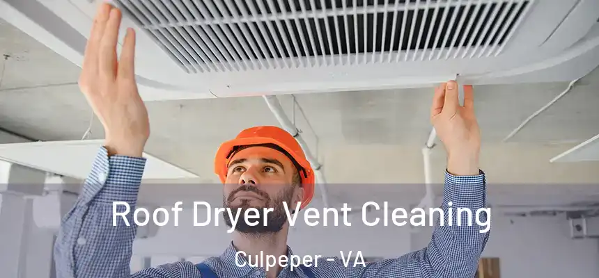  Roof Dryer Vent Cleaning Culpeper - VA
